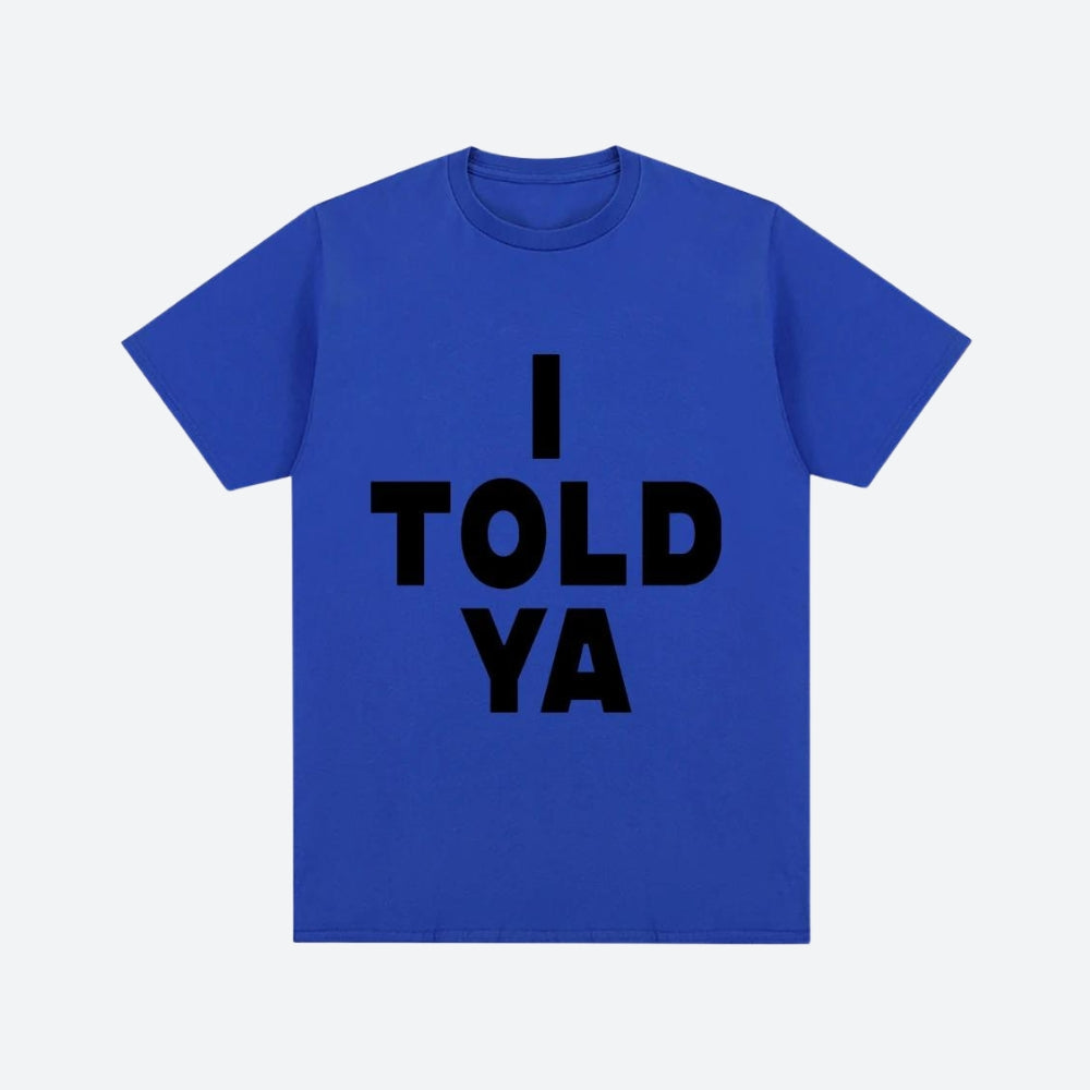 I Told Ya Tee - KAYSMAR