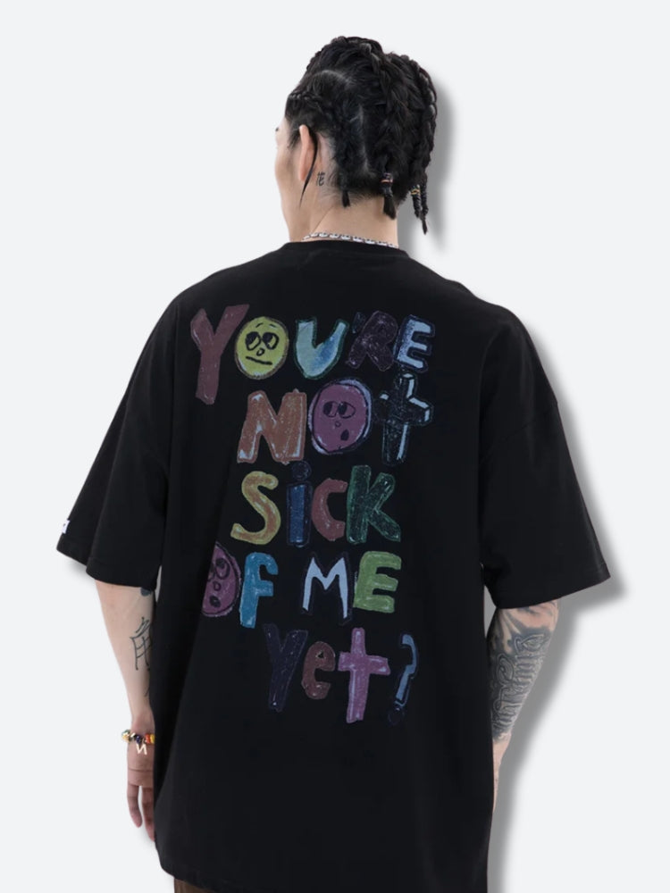 You're Not Sick Of Me Yet Tee - KAYSMAR