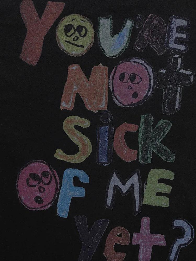 You're Not Sick Of Me Yet Tee - KAYSMAR